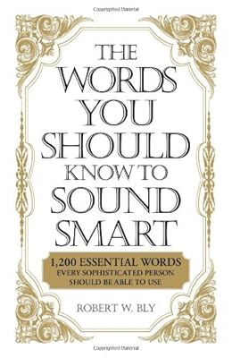 The Words You Should Know to Sound Smart: 1200 Essential Words Every Sophisticated Person Should Be Able to Use
