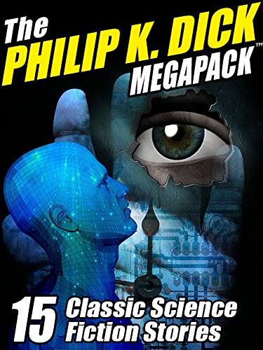 The Philip K. Dick Megapack: 15 Classic Science Fiction Stories by Philip K Dick