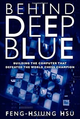 Behind Deep Blue: Building the Computer that Defeated the World Chess Champion