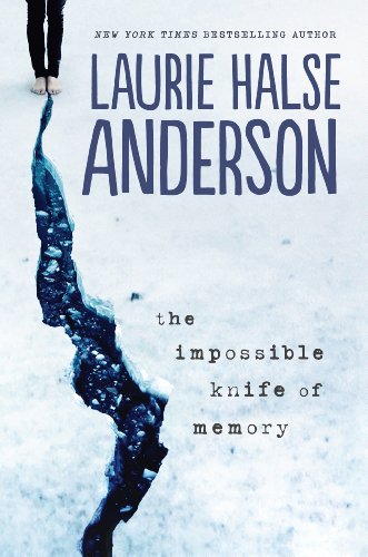 The Impossible Knife Of Memory by Laurie Halse Anderson