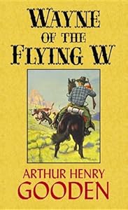 Wayne of the Flying W (Western Complete Series) by Arthur Henry Gooden