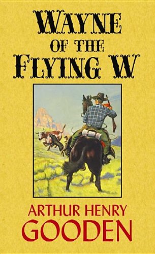 Wayne of the Flying W (Western Complete Series) by Arthur Henry Gooden