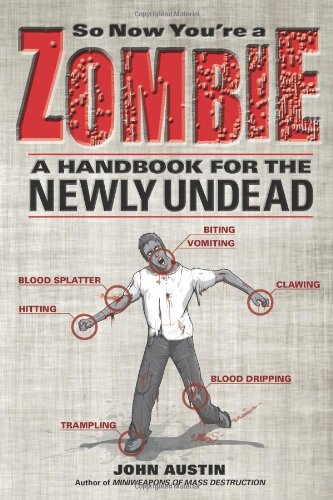 So Now You're a Zombie: A Handbook for the Newly Undead by John Austin