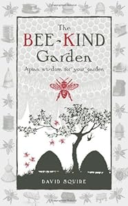 The Bee-Kind Garden: Apian Wisdom for Your Garden
