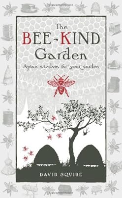 The Bee-Kind Garden: Apian Wisdom for Your Garden