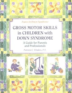 Gross Motor Skills in Children With Down Syndrome: A Guide for Parents and Professionals (Topics in Down Syndrome)