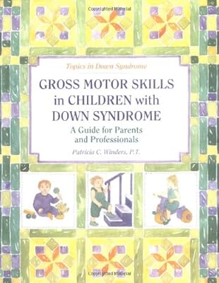 Gross Motor Skills in Children With Down Syndrome: A Guide for Parents and Professionals (Topics in Down Syndrome)