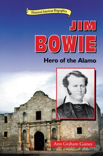Jim Bowie: Hero of the Alamo (Historical American Biographies) by Ann Graham Gaines