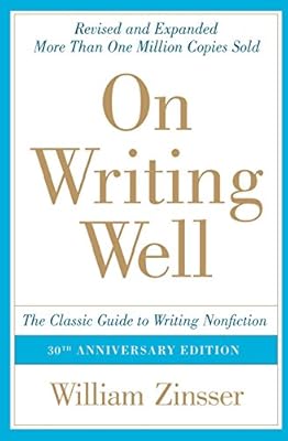 On Writing Well, 30th Anniversary Edition: The Classic Guide to Writing Nonfiction