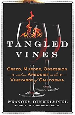 Tangled Vines: Greed, Murder, Obsession, and an Arsonist in the Vineyards of California