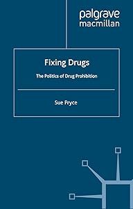 Fixing Drugs: The Politics of Drug Prohibition by S. Pryce