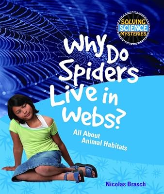 Why Do Spiders Live in Webs?: All about Animal Habitats (Solving Science Mysteries)