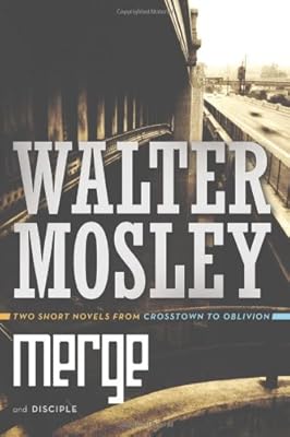 Merge / Disciple: Two Short Novels from Crosstown to Oblivion
