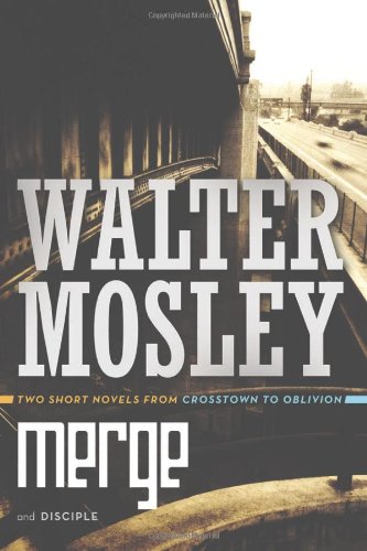 Merge / Disciple: Two Short Novels from Crosstown to Oblivion by Walter Mosley