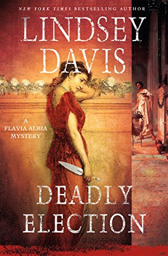 Deadly Election: A Flavia Albia Mystery by Lindsey Davis
