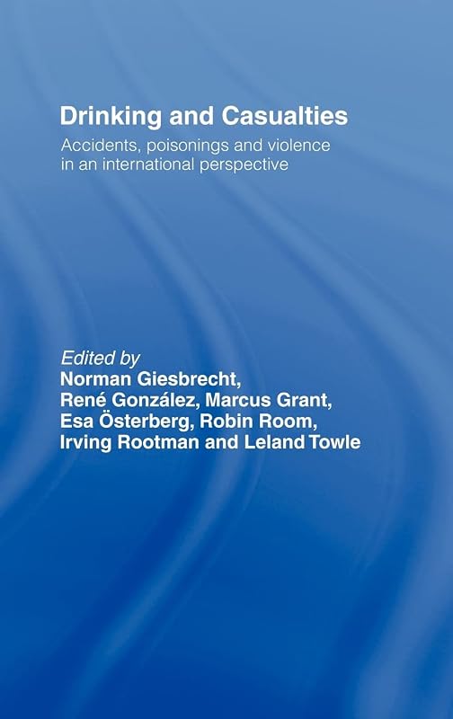 Drinking and Casualties: Accidents, Poisonings and Violence in an International Perspective by Norman Giesbrecht