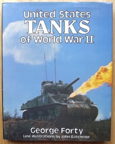United States Tanks of World War II in Action by George Forty