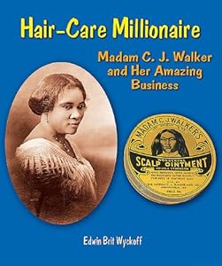 Hair-Care Millionaire: Madam C. J. Walker and Her Amazing Business