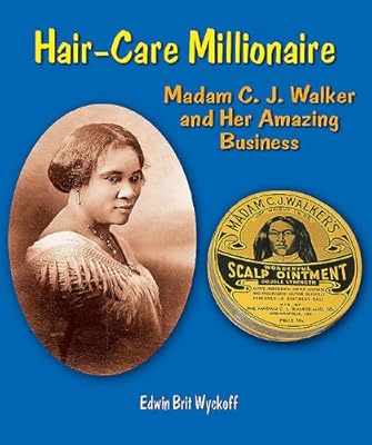 Hair-Care Millionaire: Madam C. J. Walker and Her Amazing Business