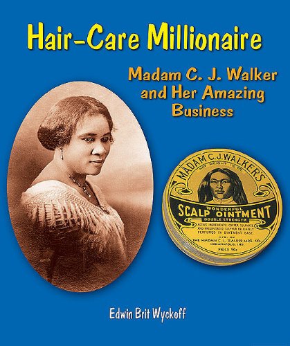 Hair-Care Millionaire: Madam C. J. Walker and Her Amazing Business by Edwin Brit Wyckoff