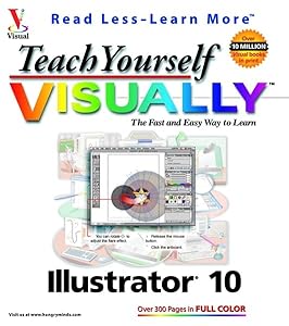Teach Yourself VISUALLY Illustrator? 10 (Visual Read Less, Learn More)