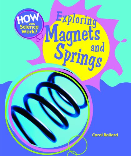 Exploring Magnets and Springs (How Does Science Work?) by Carol Ballard