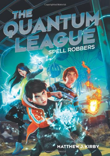 The Quantum League #1: Spell Robbers by Matthew J. Kirby