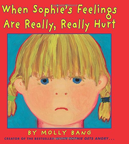 When Sophie's Feelings Are Really, Really Hurt by Molly Bang