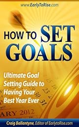 How To Set Goals: Ultimate Goal Setting Guide to Having Your Best Year Ever