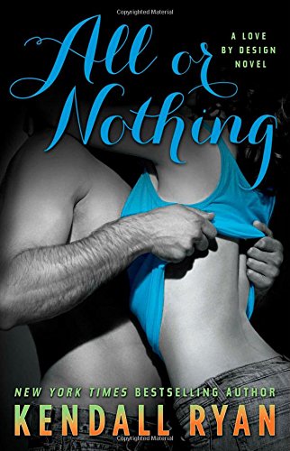 All or Nothing: A Love by Design Novel by Kendall Ryan