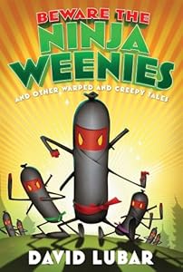 Beware the Ninja Weenies: And Other Warped and Creepy Tales