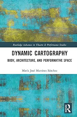 Dynamic Cartography: Body, Architecture, and Performative Space (ISSN)