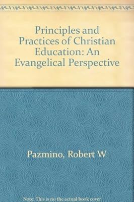 Principles and Practices of Christian Education: An Evangelical Perspective