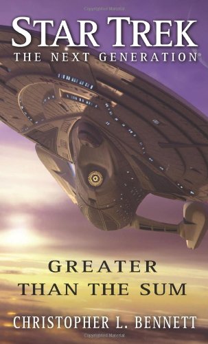 Star Trek: The Next Generation: Greater than the Sum (Star Trek Next Generation (Unnumbered)) by Christopher L. Bennett