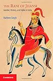Harleen Singh, "The Rani of Jhansi: Gender, History, and Fable in India" (Cambridge UP, 2014)