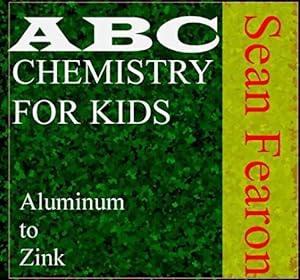 ABC chemistry for kids: Aluminum to Zinc (ABC science series) by Sean Fearon