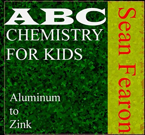 ABC chemistry for kids: Aluminum to Zinc (ABC science series) by Sean Fearon