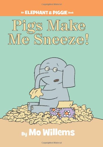 Pigs Make Me Sneeze! by Mo Willems