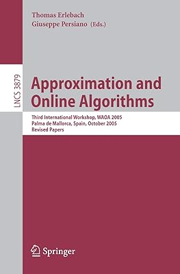 Approximation and Online Algorithms: Third International Workshop, WAOA 2005, Palma de Mallorca, Spain, October 6-7, 2005, Revised Selected Papers (Lecture Notes in Computer Science, 3879)