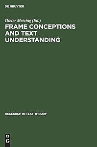 Frame Conceptions and Text Understanding (Research in Text Theory, 5) by Dieter Metzing
