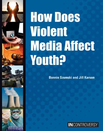 How Does Violent Media Affect Youth? by Bonnie Szumski