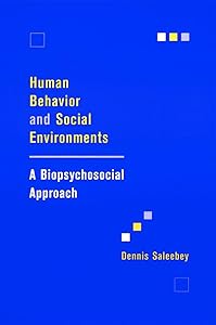 Human Behavior and Social Environments: A Biopsychosocial Approach (Foundations of Social Work Knowledge Series) by Dennis Saleebey