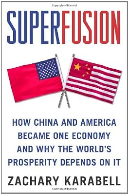 Superfusion: How China and America Became One Economy and Why the World's Prosperity Depends on It