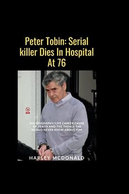 Peter Tobin: Serial killer Dies In Hospital At 76: His biography/life career,cause of death and the things the world never knew about him.