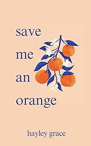 save me an orange by Hayley Grace