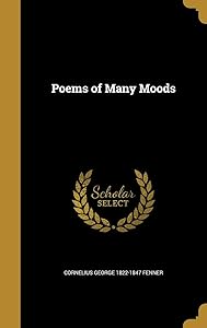 Poems of Many Moods by Cornelius George 1822-1847 Fenner