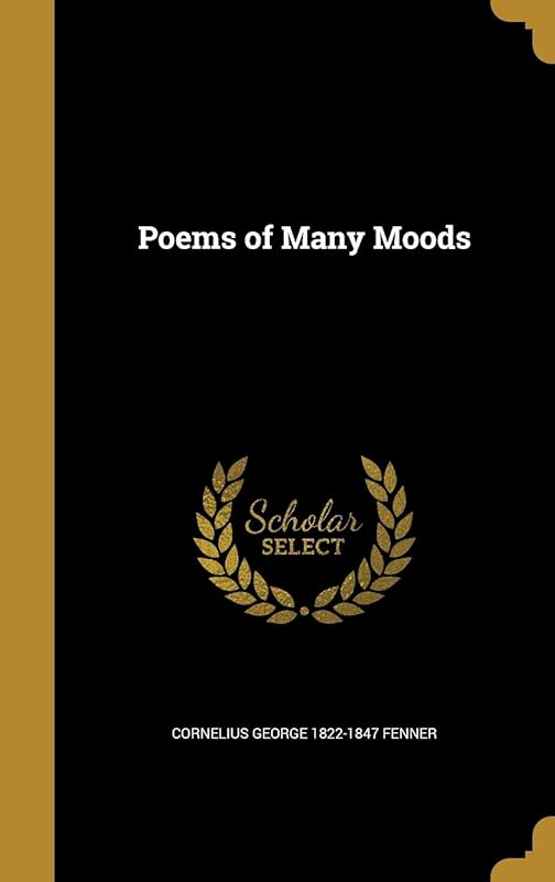 Poems of Many Moods by Cornelius George 1822-1847 Fenner