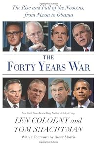 The Forty Years War: The Rise and Fall of the Neocons, from Nixon to Obama