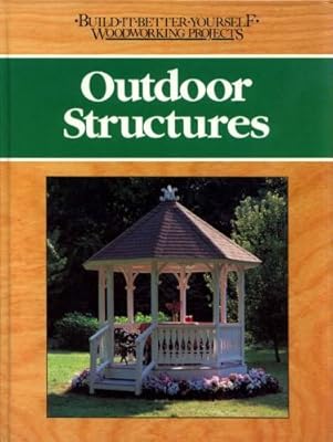Outdoor structures (Build-it-better-yourself woodworking projects)