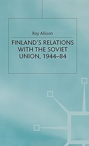 Finland's Relations with the Soviet Union, 1944-84 (St Antony's Series) by R. Allison